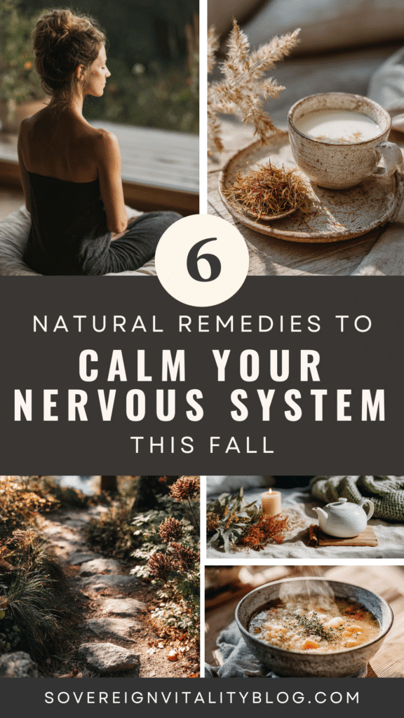Explore 6 natural remedies to calm your nervous system this fall. Serenity and wellness tips at SovereignVitalityBlog.com.