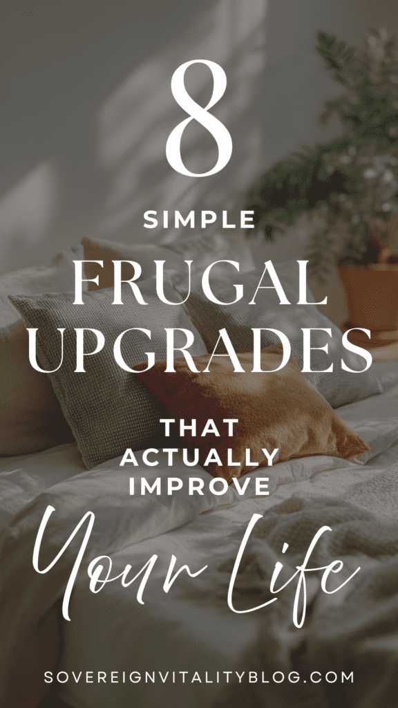 Cozy bedroom with text: 8 Simple Frugal Upgrades That Actually Improve Your Life - sovereignvitalityblog.com
